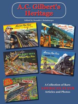 A. C. Gilbert's Heritage: A Collection of Rare American Flyer Articles and Photos de Donald Heimburger