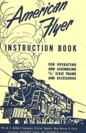 American Flyer Instruction Book: For Operating & Assembling 3/16" Scale Trains & Accessories de A. C. Gilbert