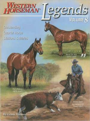 Legends, Volume 8: Outstanding Quarter Horse Stallions and Mares de Frank Holmes