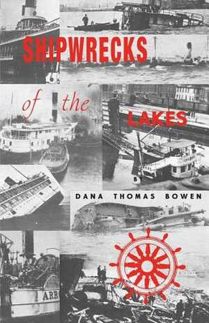 Shipwrecks of the Lakes: Told in Story and Picture de Dana Thomas Bowen