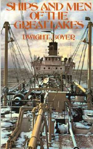 Ships and Men of the Great Lakes de Dwight Boyer