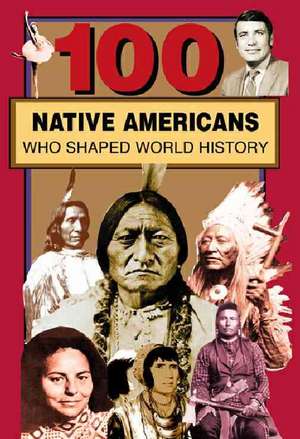 100 Native Americans: Who Shaped American History de Bonnie Juettner