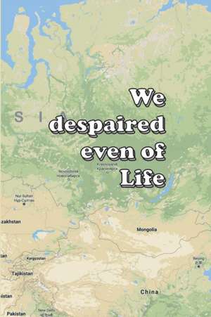 We despaired even of Life de William Chellberg