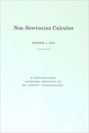 Non-Newtonian Calculus: How to Win at Whatever You Do de Michael Grossman