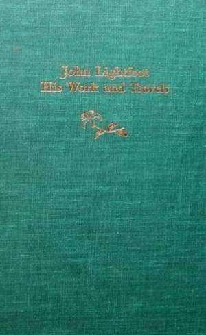 John Lightfoot: His Work and Travels de Jean K Bowden