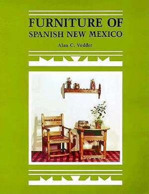 Furniture of Spanish New Mexico de Alan C. Vedder