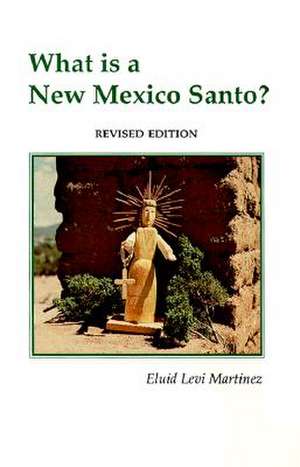 What is a New Mexico Santo? de Eluid Levi Martinez