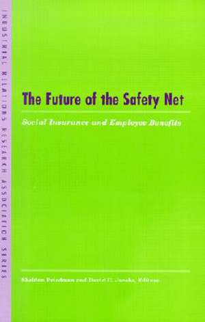 The Future of the Safety Net – Social Insurance and Employee Benefits de Sheldon Friedman