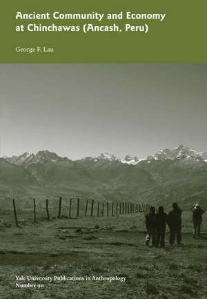 Ancient Community and Economy at Chinchawas: Vol. # 90 de George F. Lau