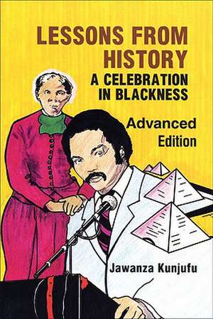 Lessons from History, Advanced Edition: A Celebration in Blackness de Jawanza Kunjufu