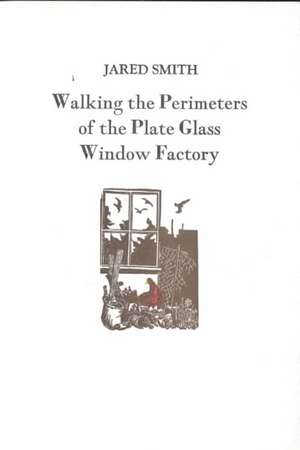 Walking the Perimeters of the Plate Glass Factory de Jared Smith