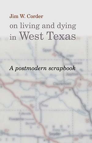 Jim W. Corder on Living and Dying in West Texas: A Postmodern Scrapbook de James S. Baumlin