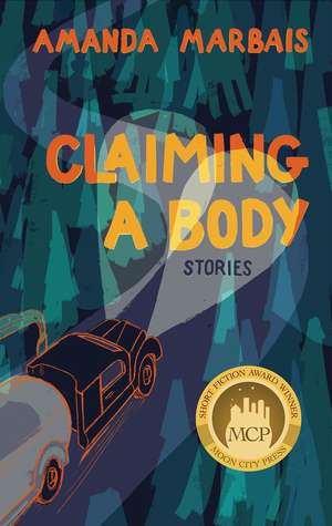 Claiming a Body: Short Stories de Amanda Marbais