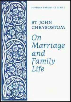 On Marriage and Family Life de S Chrysostom