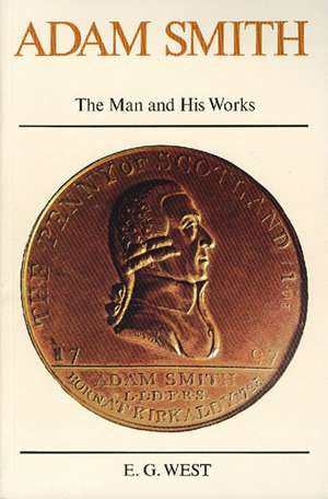 ADAM SMITH: THE MAN AND HIS WORKS de E G WEST