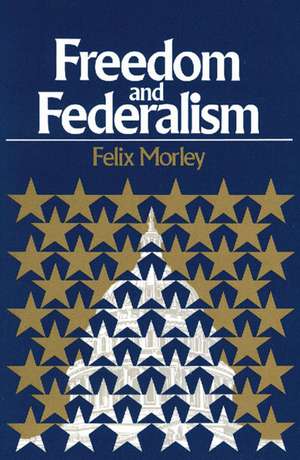 FREEDOM AND FEDERALISM de FELIX MORLEY