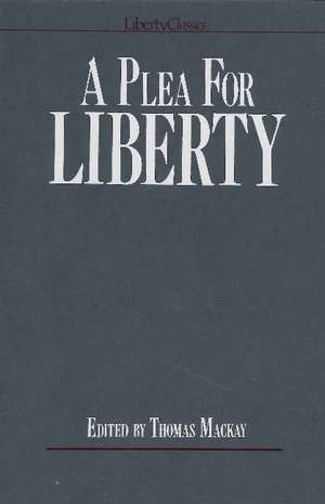 Plea for Liberty: An Argument Against Socialism & Socialistic Legislation de Thomas MacKay
