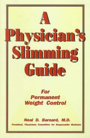 A Physician's Slimming Guide: For Permanent Weight Control de Neal D. Barnard