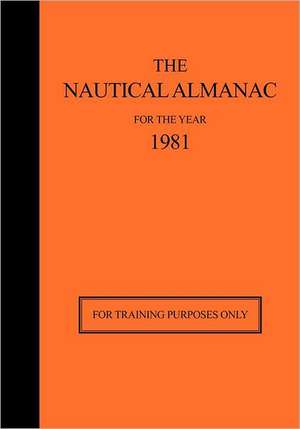 The Nautical Almanac for the Year 1981: For Training Purposes Only de Usno Nautical Almanac Office