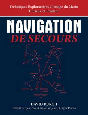 Navigation de Secours: Techniques Exploratoires A L'Usage Du Marin Curieux Et Prudent de David Burch