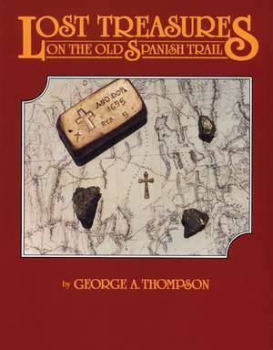 Lost Treasures on the Old Spanish Trail de George A. Thompson