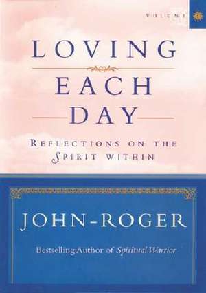 Loving Each Day: Reflections on the Spirit Within de John-Roger John-Roger DSS