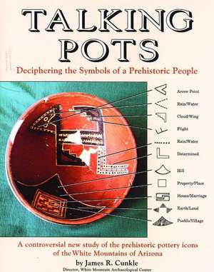 Talking Pots: Deciphering the Symbols of a Prehistoric People de James Cunkle