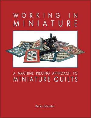 Working in Miniature - Print on Demand Edition de Becky Schaefer