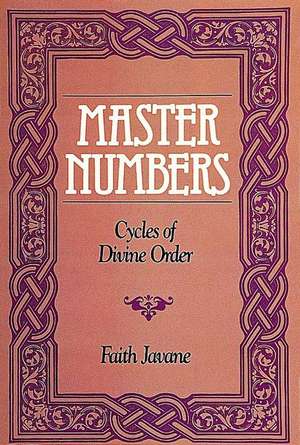 Master Numbers: Cycles of Divine Order de Faith Javane