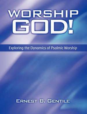 Worship God! de Ernest B. Gentile