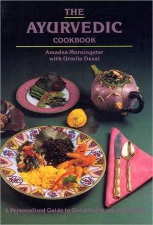 The Ayurvedic Cookbook de Amadea Moringstar