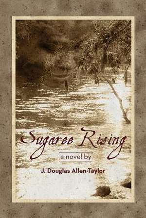 Sugaree Rising de J. Douglas Allen-Taylor