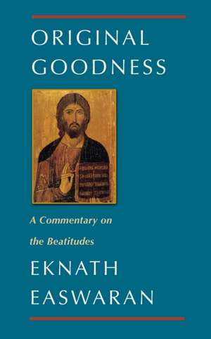 Original Goodness: Speaking with Men and Women Who Rescured Jews from the Holocaust de Eknath Easwaran