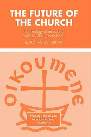 Future of the Church: The Theology of Renewal of Willem Adolf Visser't Hooft de Francois C. Gerard