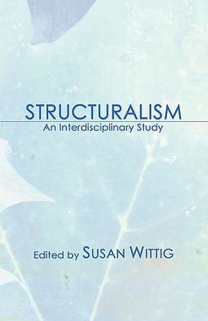 Structuralism: An Interdisciplinary Study de Susan Wittig