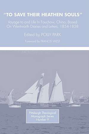 To Save Their Heathen Souls: Voyage to and Life in Foochow, China, Based on the Wentworth Diaries and Letters, 1854-1858 de Polly Park