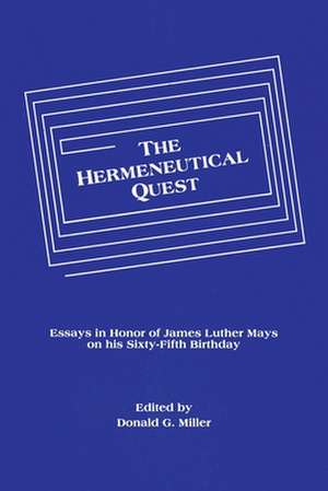 The Hermeneutical Quest: Essays in Honor of James Luther Mays on His Sixty-Fifth Birthday de Donald G. Miller