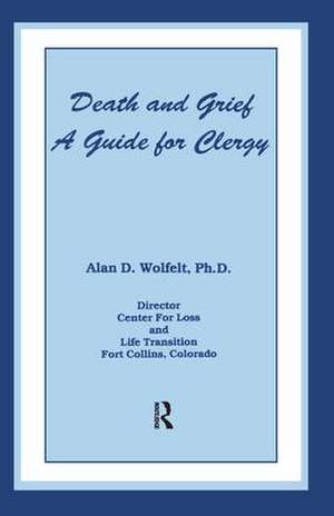 Death And Grief: A Guide For Clergy de Alan D. Wolfelt