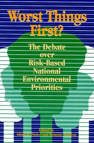 Worst Things First: The Debate over Risk-Based National Environmental Priorities de Adam M. Finkel