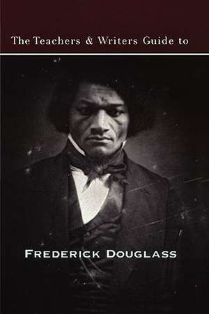 The Teachers & Writers Guide to Frederick Douglass de Wesley Brown