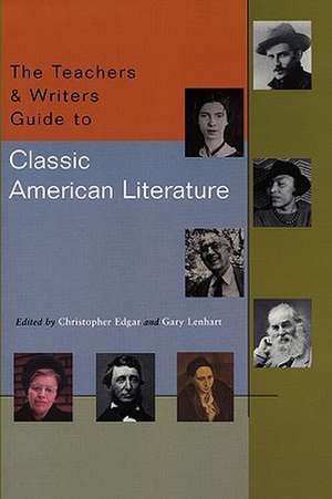 The Teachers & Writers Guide to Classic American Literature de Gary Lenhart