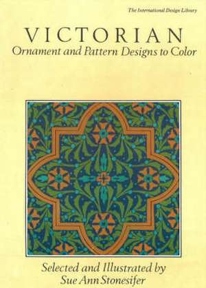 Victorian Ornament and Pattern Designs de Sue Ann Stonesifer