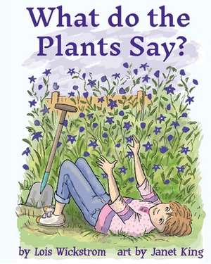 What Do the Plants Say? (paperback 8x10) de Lois Wickstrom