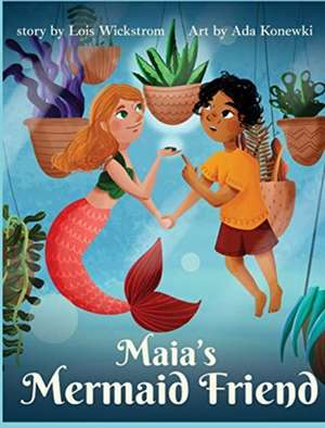 Maia's Mermaid Friend (hardcover) de Lois Wickstrom