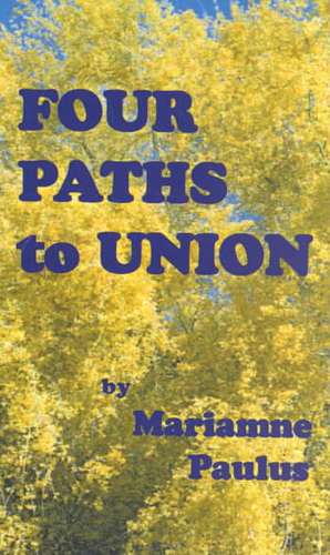 Four Paths to Union de Mariamne Paulus