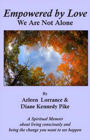 Empowered by Love: We Are Not Alone de Arleen Lorrance