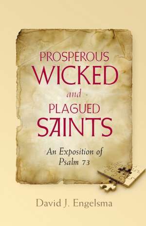 Prosperous Wicked and Plagued Saints de David J. Engelsma