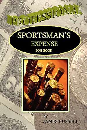 Professional Sportsman's Expense Log Book de James Russell