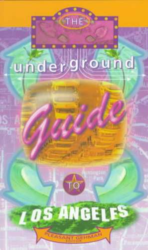 Underground Guide To Los Angeles de Pleasant Gehman