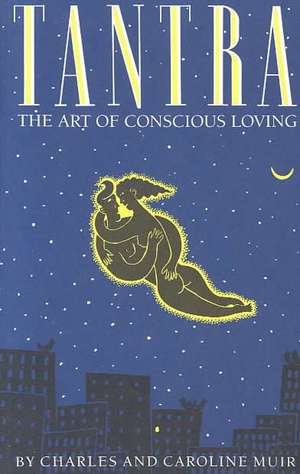 Tantra: The Art of Conscious Loving de Charles Muir